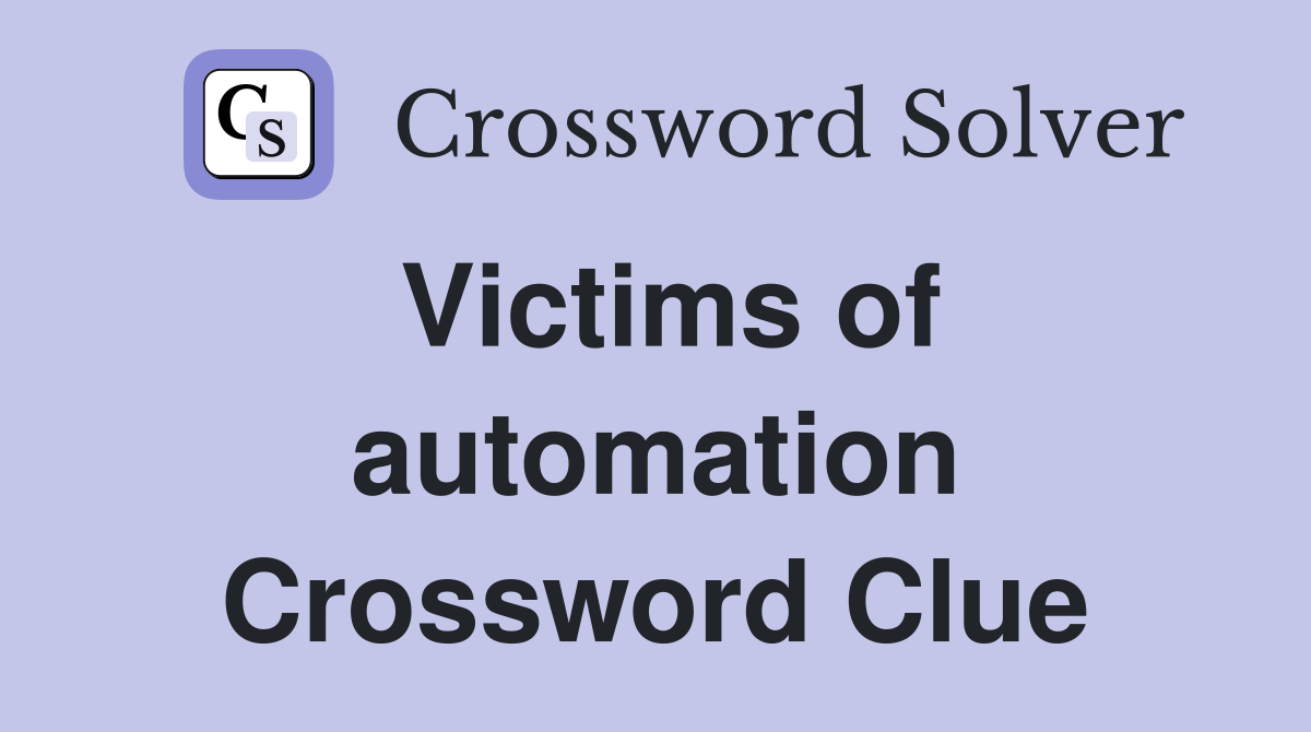 Victims of automation Crossword Clue
