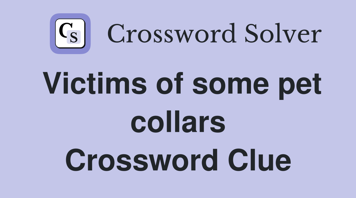 Victims of some pet collars Crossword Clue