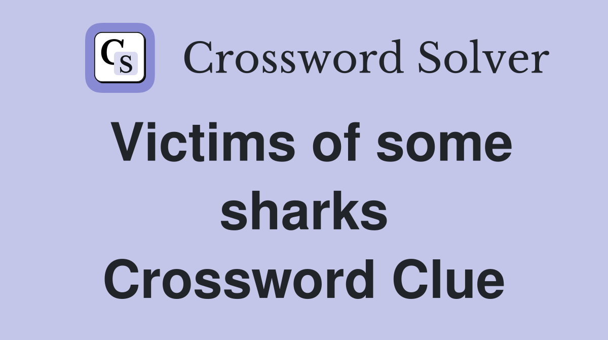 Victims of some sharks Crossword Clue
