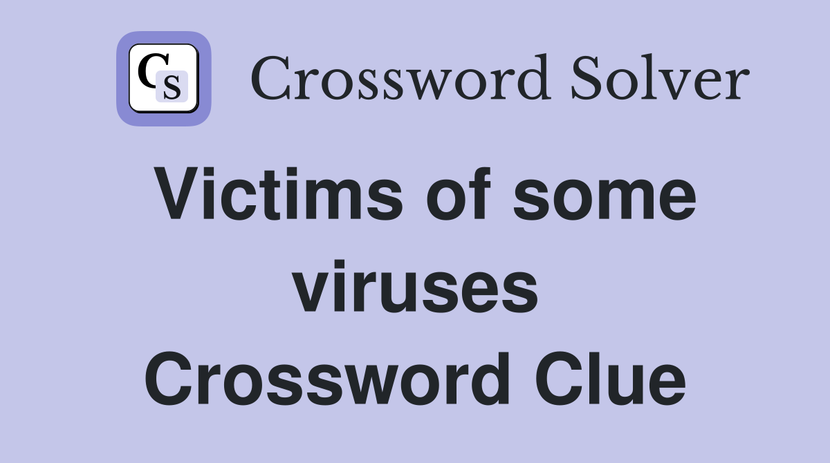 Victims of some viruses Crossword Clue