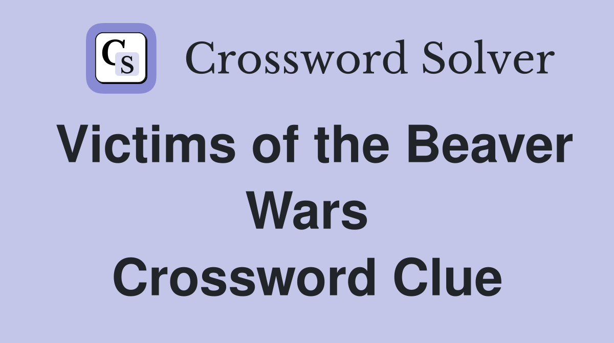 Victims of the Beaver Wars Crossword Clue