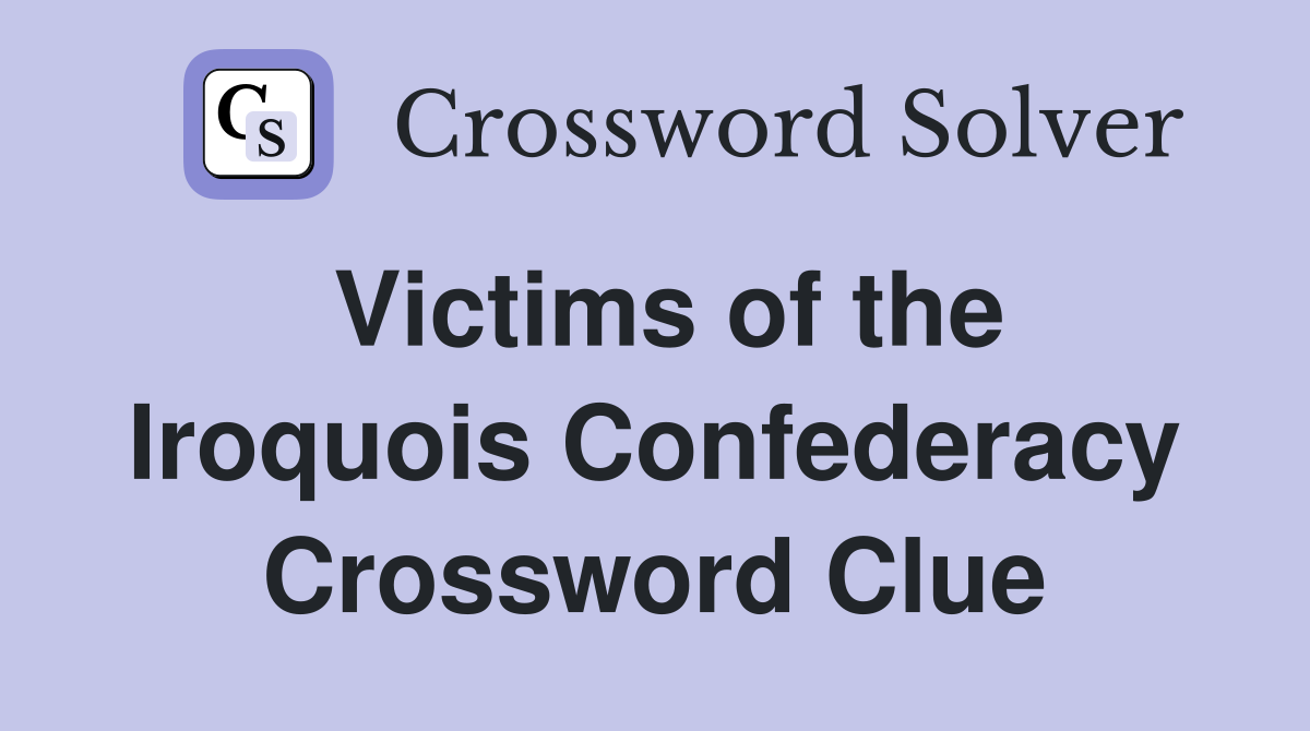 Victims of the Iroquois Confederacy Crossword Clue
