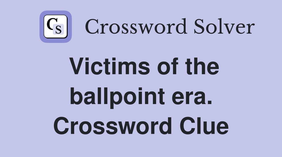 Victims of the ballpoint era. Crossword Clue