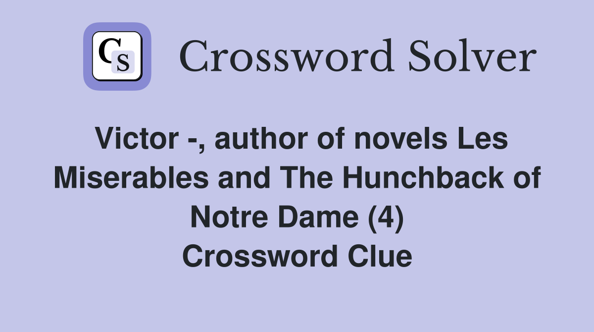 Victor -, author of novels Les Miserables and The Hunchback of Notre Dame (4) Crossword Clue