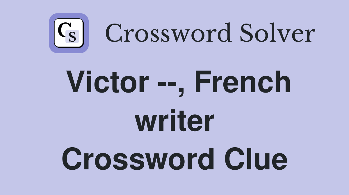 Victor --, French writer Crossword Clue