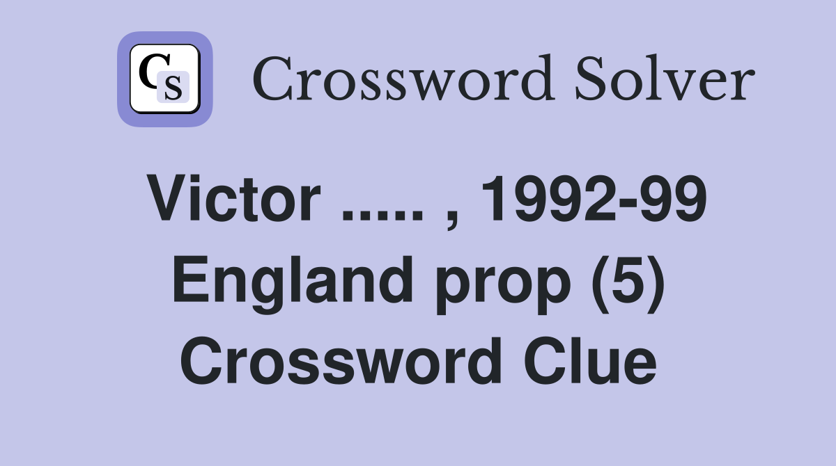 Victor ..... , 1992-99 England prop (5) Crossword Clue