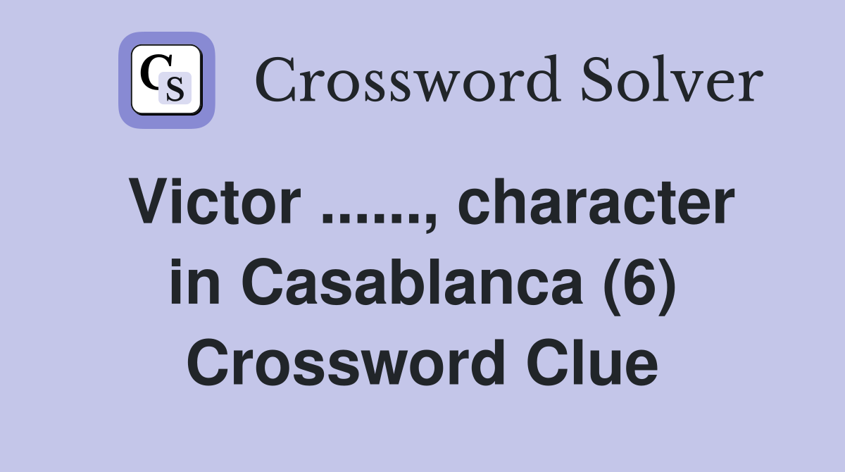 Victor ......, character in Casablanca (6) Crossword Clue