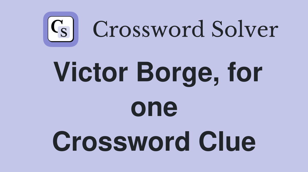 Victor Borge, for one Crossword Clue