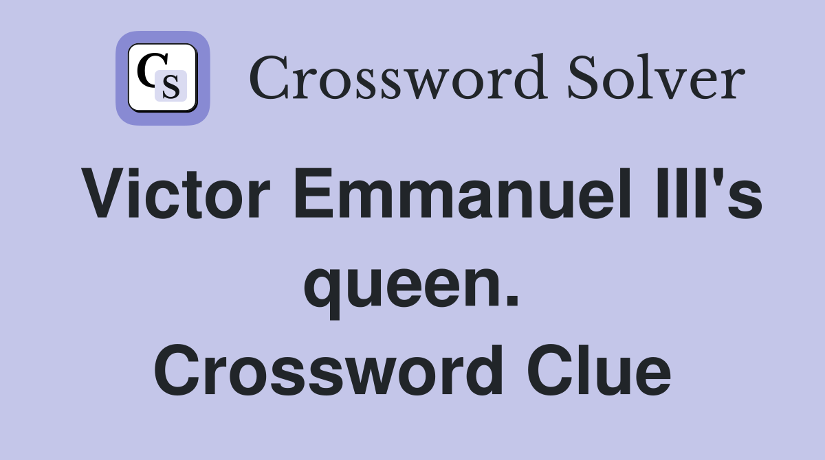 Victor Emmanuel III's queen. Crossword Clue