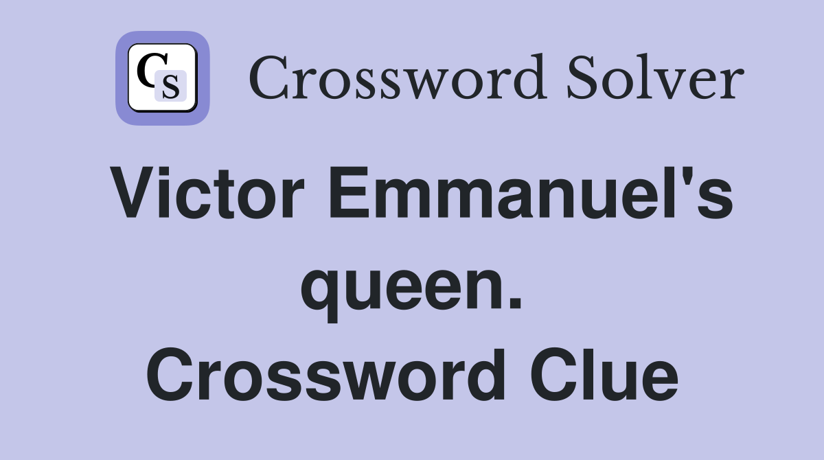 Victor Emmanuel's queen. Crossword Clue