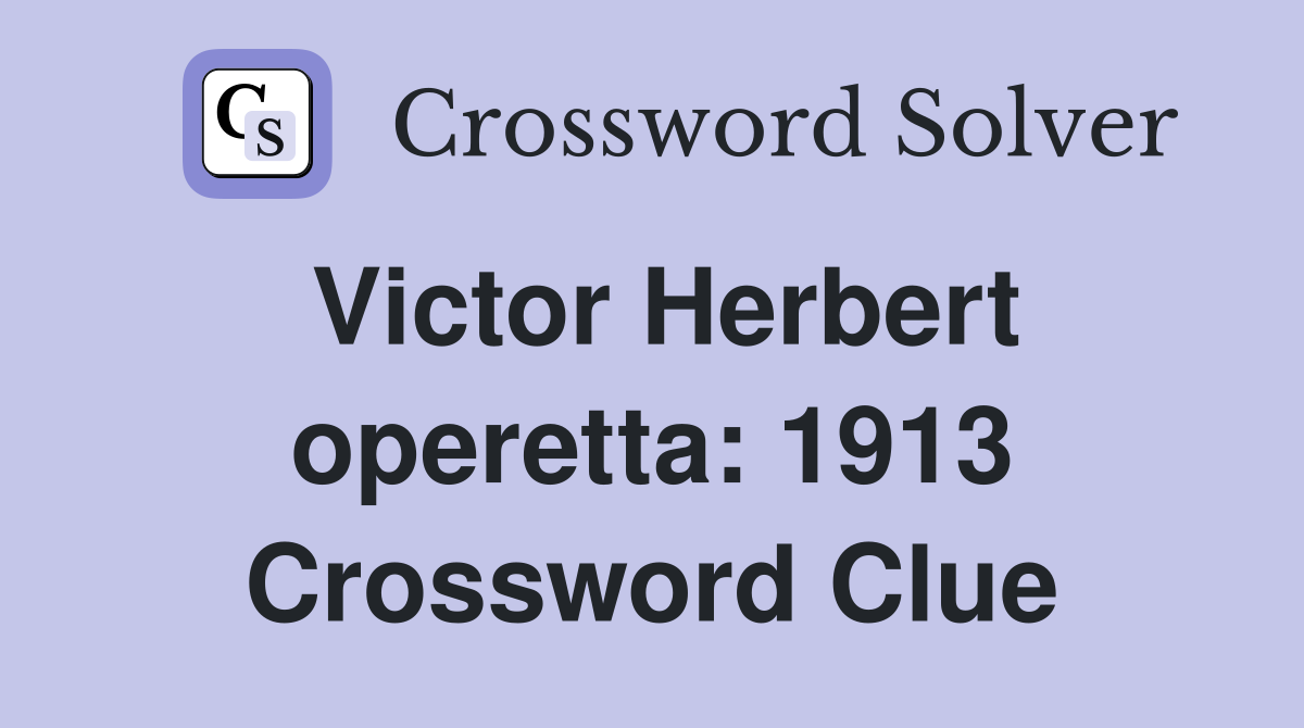 Victor Herbert operetta: 1913 Crossword Clue