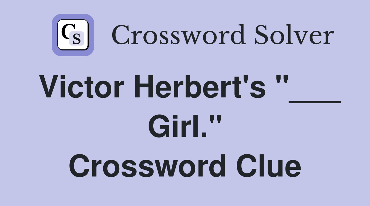 Victor Herbert's "___ Girl." Crossword Clue