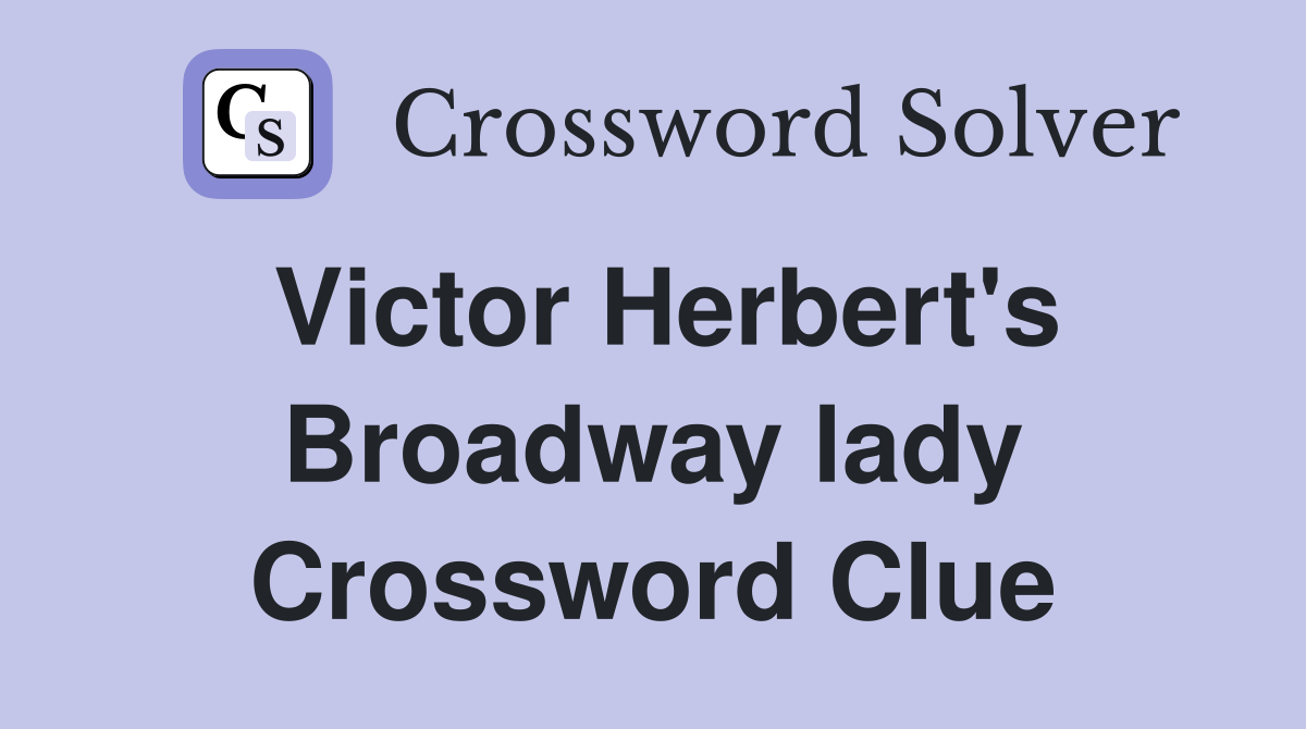 Victor Herbert's Broadway lady Crossword Clue