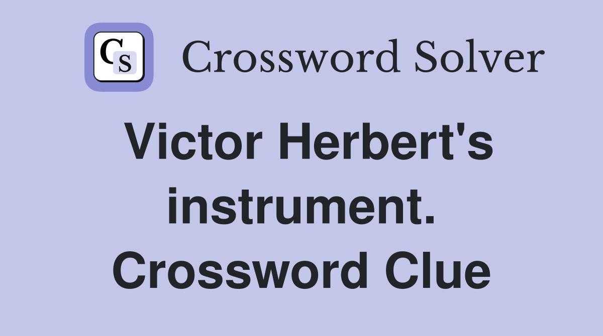 Victor Herbert's instrument. Crossword Clue