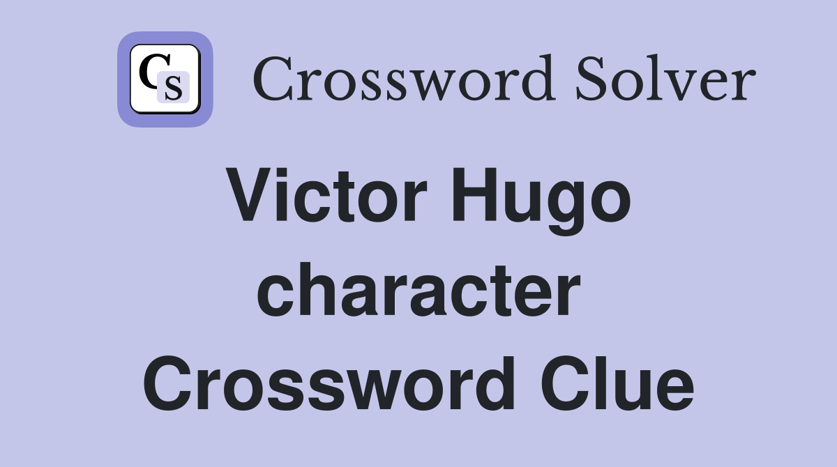 Victor Hugo character Crossword Clue