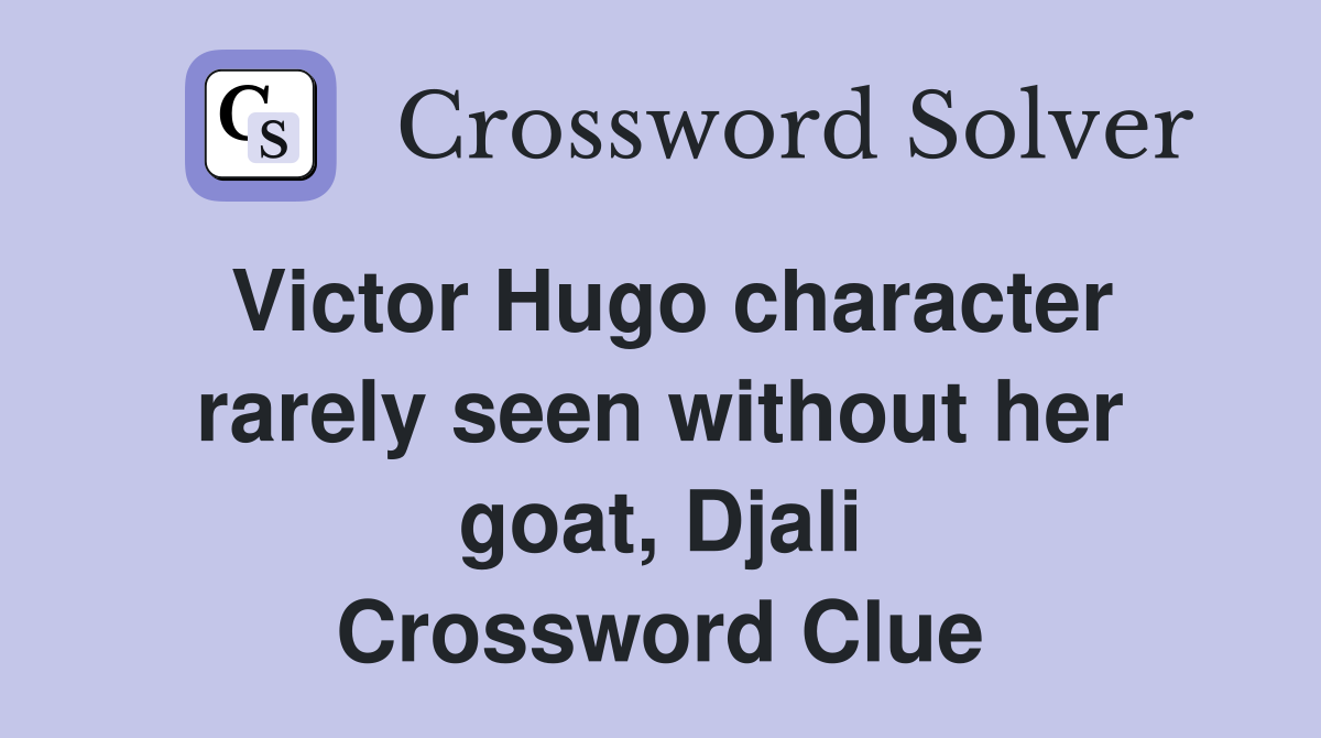 Victor Hugo character rarely seen without her goat, Djali Crossword Clue