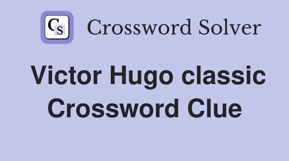 Victor Hugo classic Crossword Clue