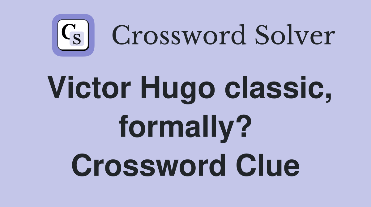 Victor Hugo classic, formally? Crossword Clue