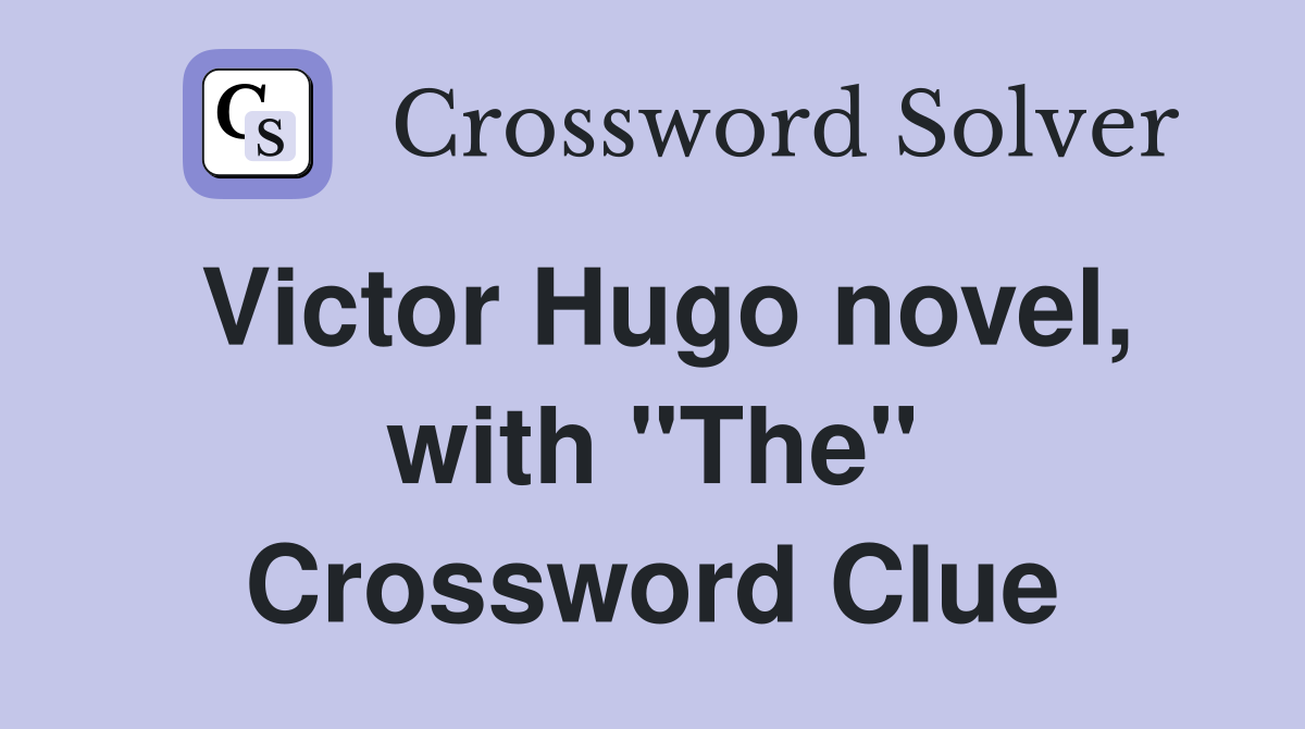 Victor Hugo novel, with "The" Crossword Clue