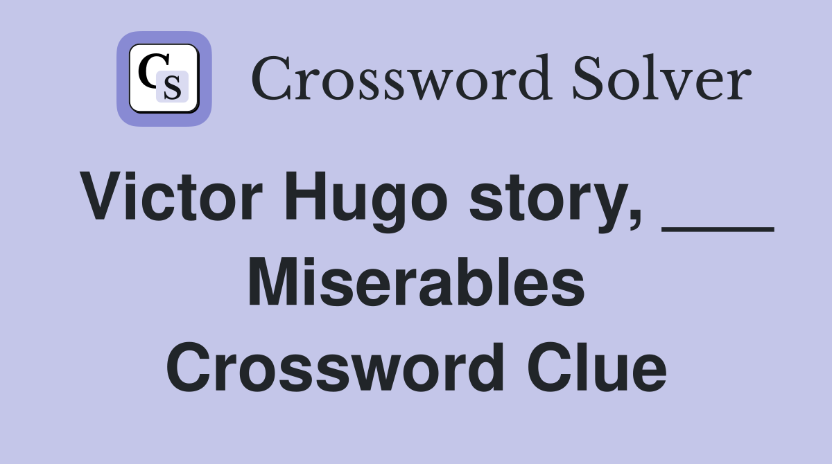 Victor Hugo story, ___ Miserables Crossword Clue
