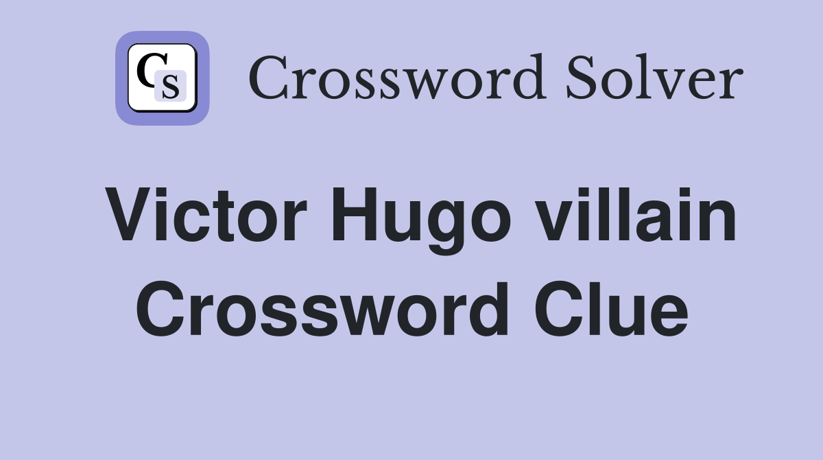 Victor Hugo villain Crossword Clue