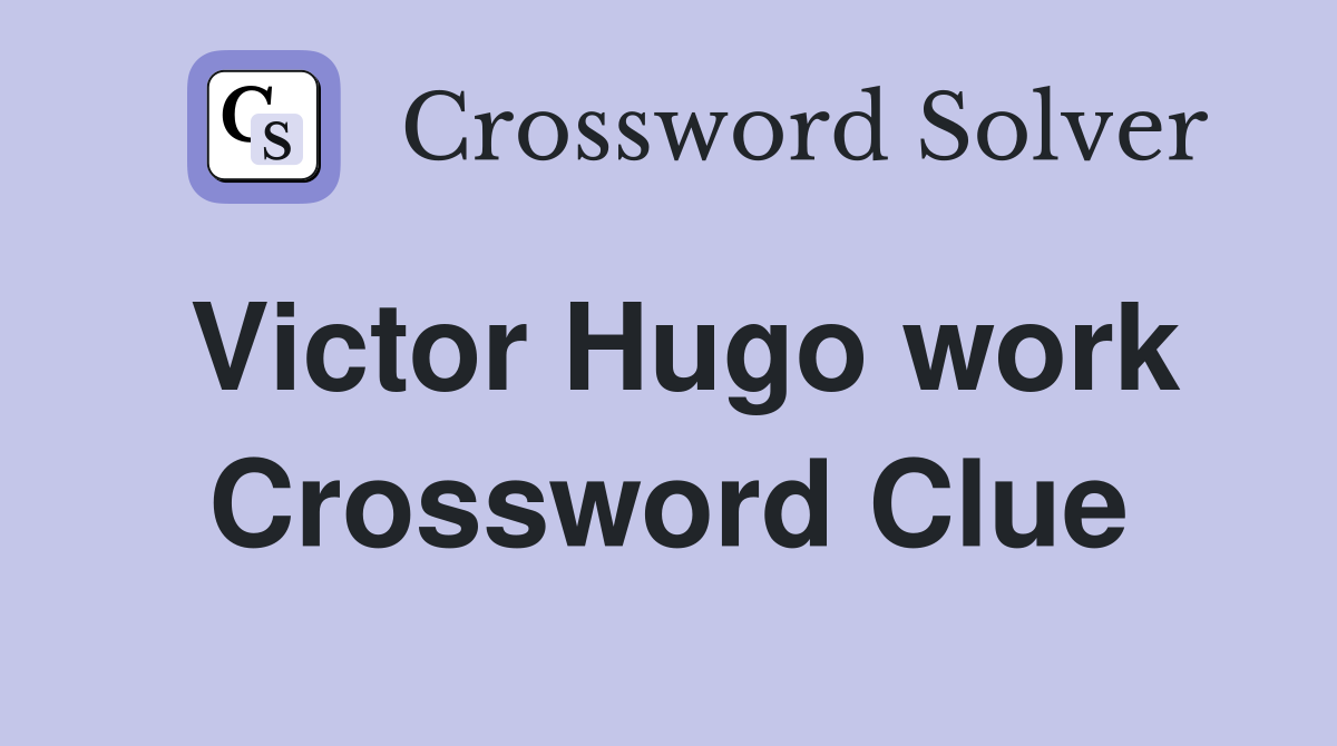 Victor Hugo work Crossword Clue