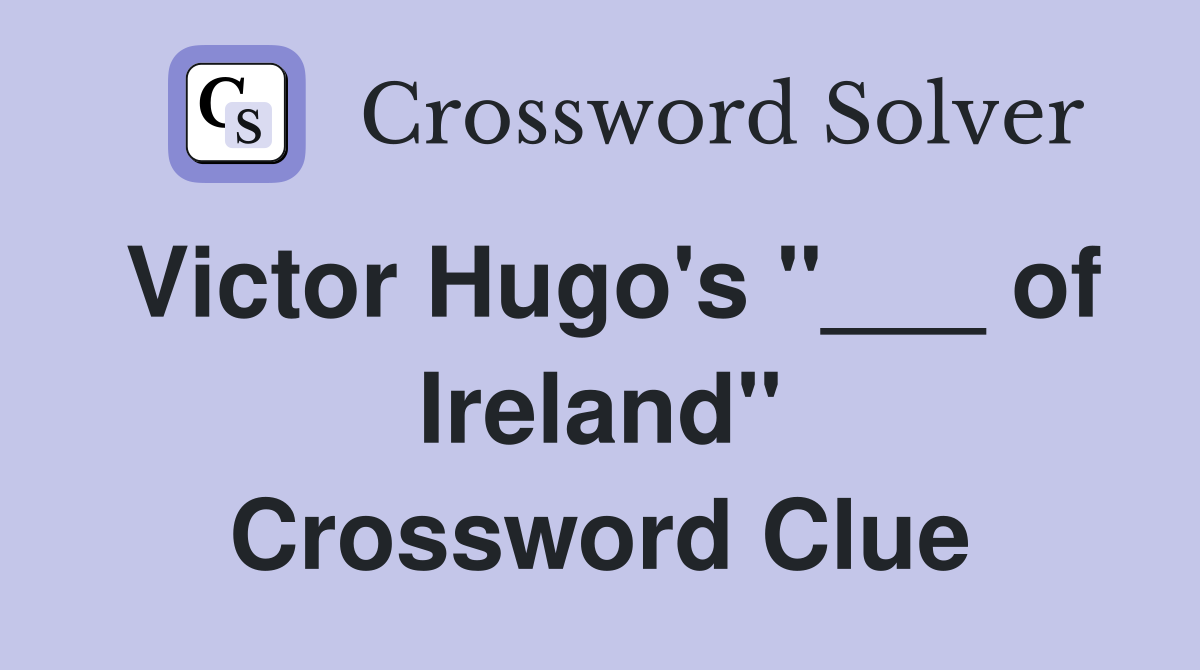 Victor Hugo's "___ of Ireland" Crossword Clue