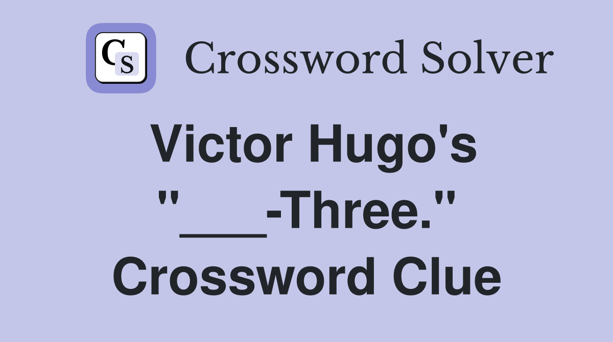 Victor Hugo's "___-Three." Crossword Clue