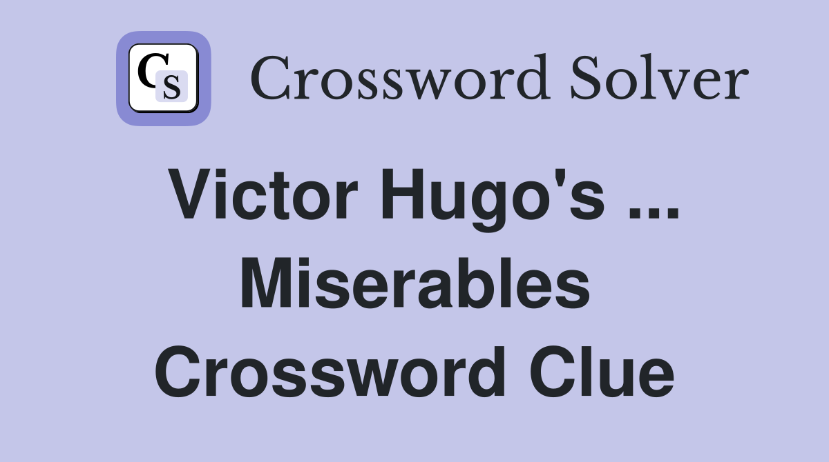 Victor Hugo's ... Miserables Crossword Clue