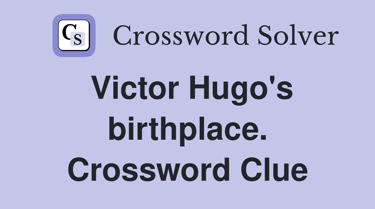 Victor Hugo's birthplace. Crossword Clue