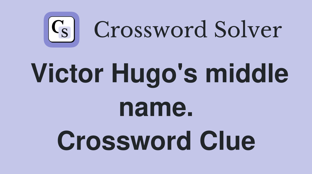 Victor Hugo's middle name. Crossword Clue