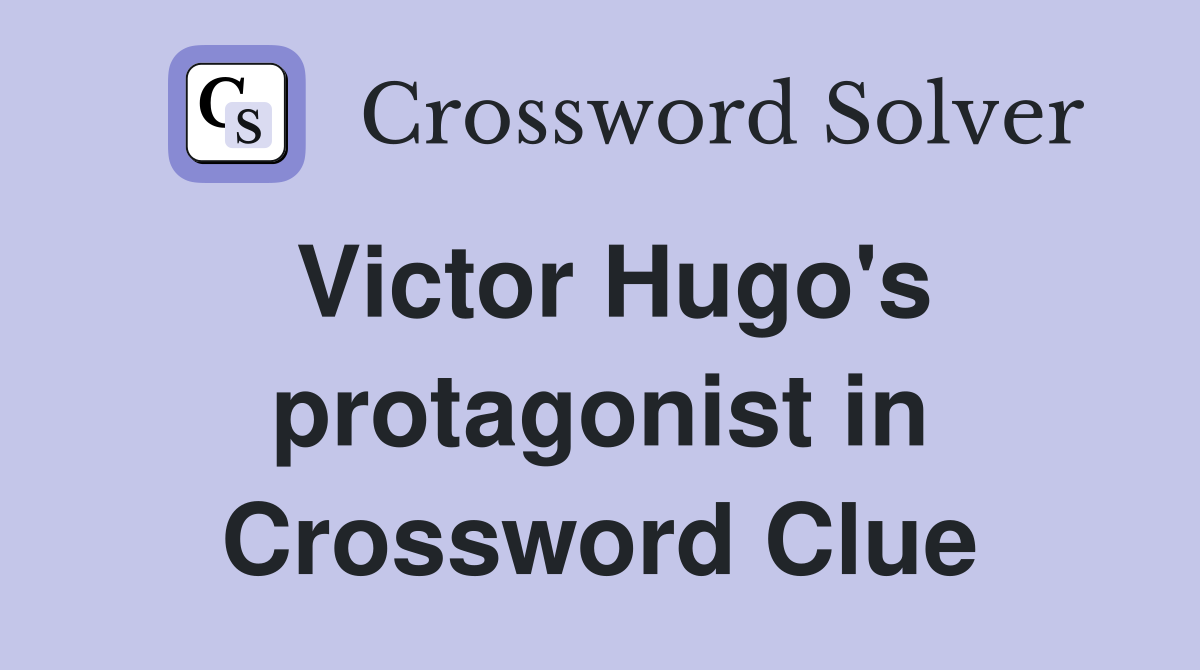Victor Hugo's protagonist in Crossword Clue