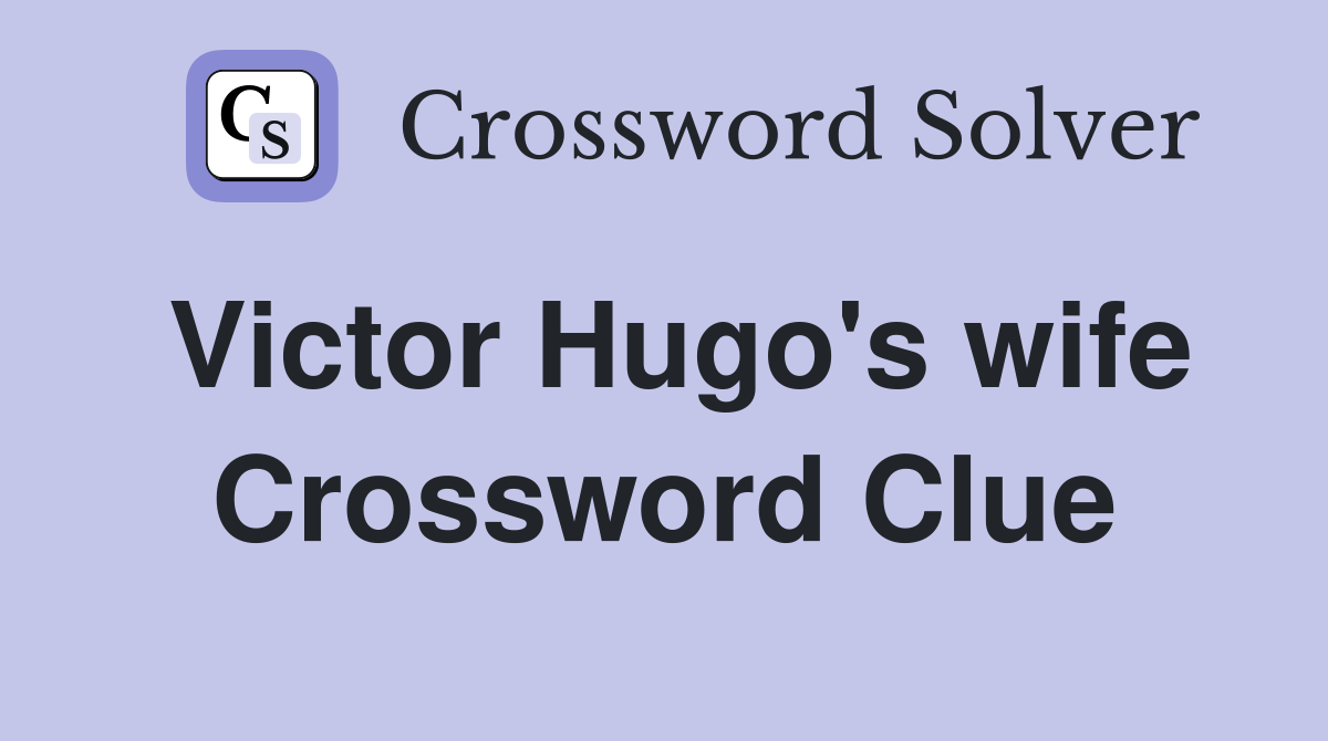 Victor Hugo's wife Crossword Clue