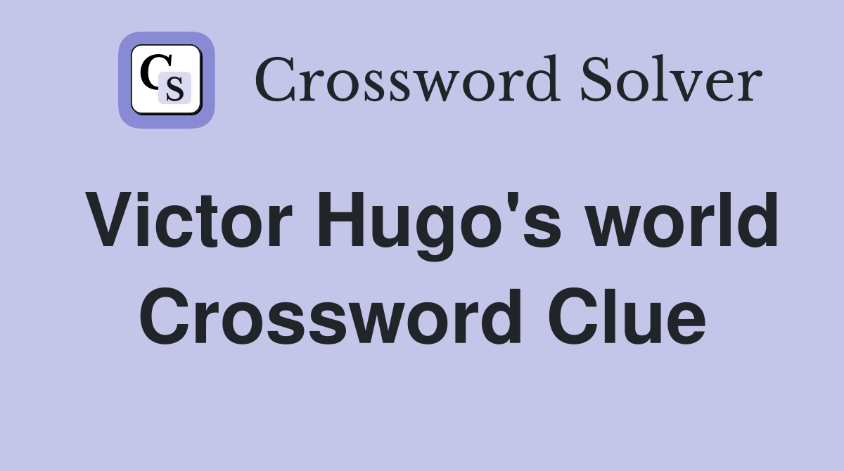 Victor Hugo's world Crossword Clue