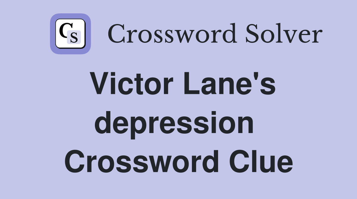 Victor Lane's depression  Crossword Clue