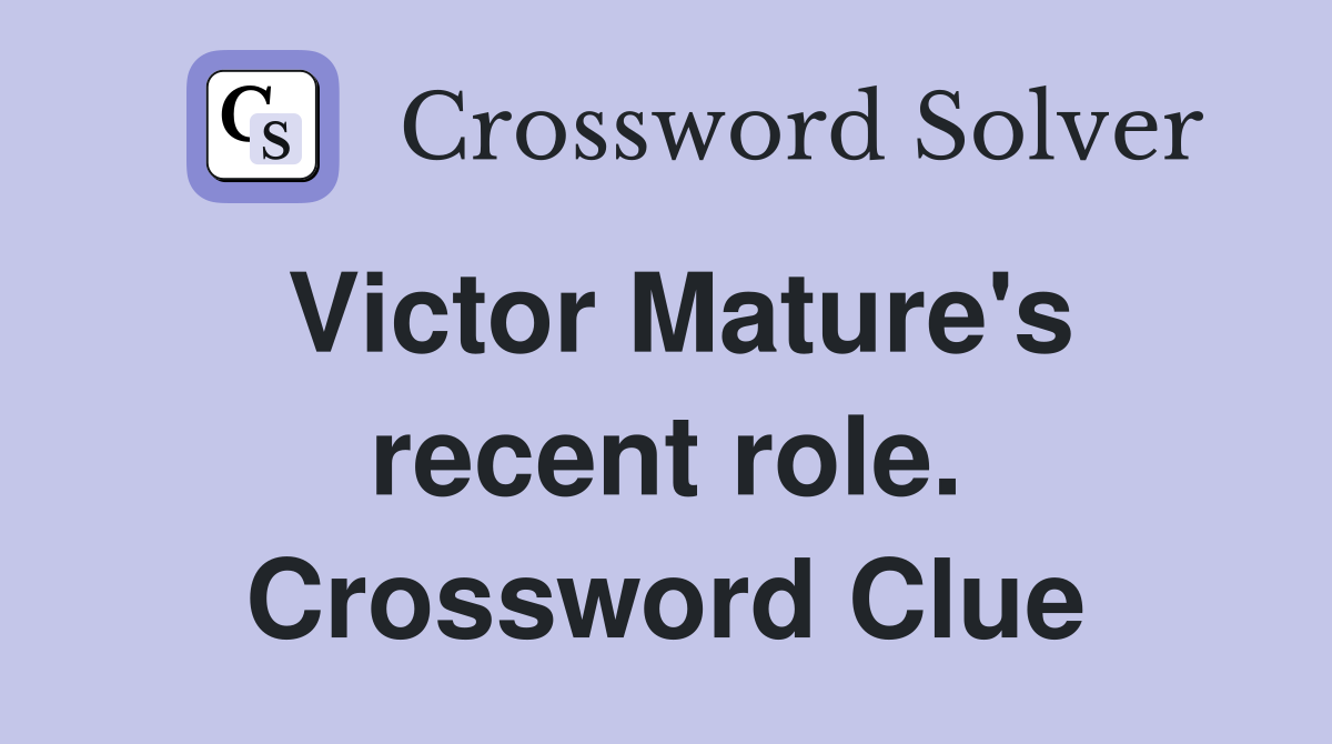 Victor Mature's recent role. Crossword Clue