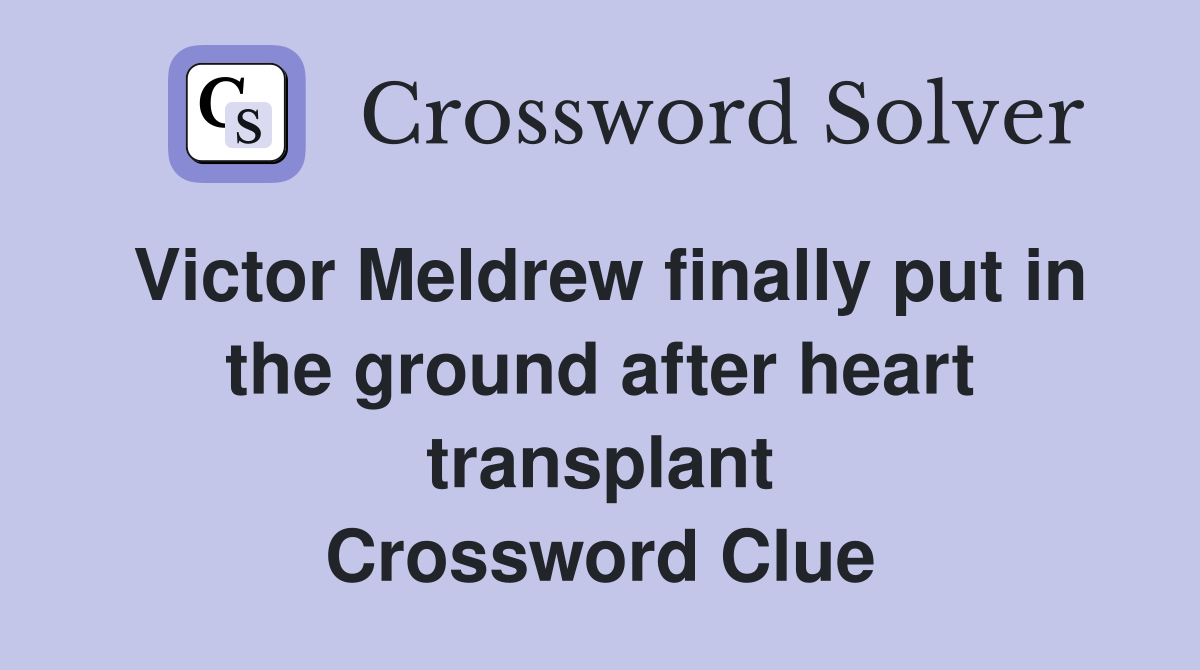 Victor Meldrew finally put in the ground after heart transplant Crossword Clue
