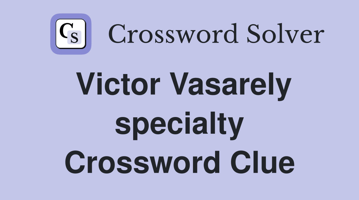 Victor Vasarely specialty Crossword Clue