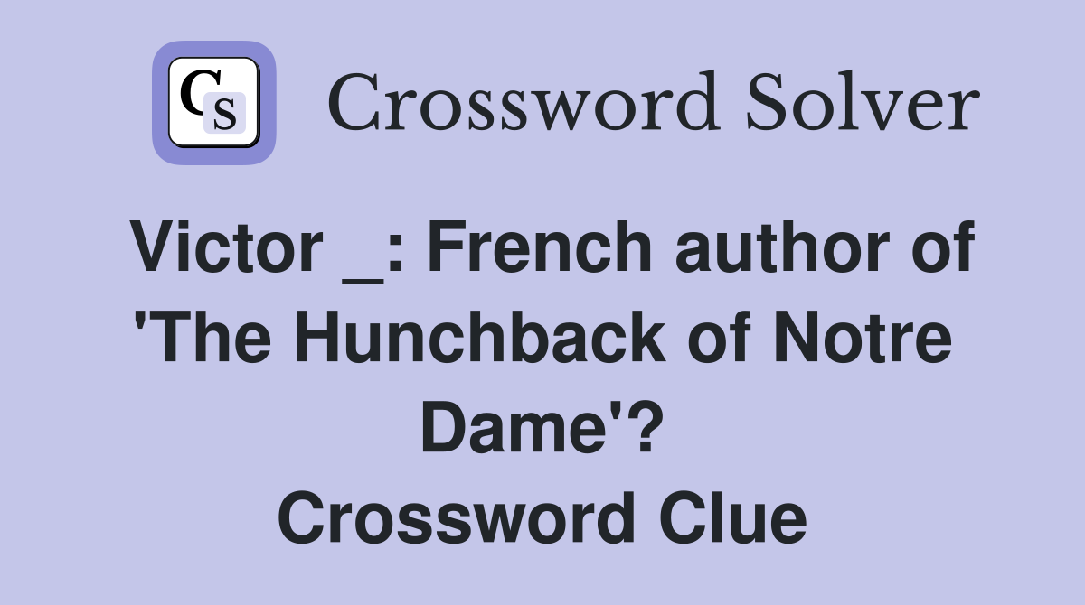 Victor _: French author of 'The Hunchback of Notre Dame'? Crossword Clue