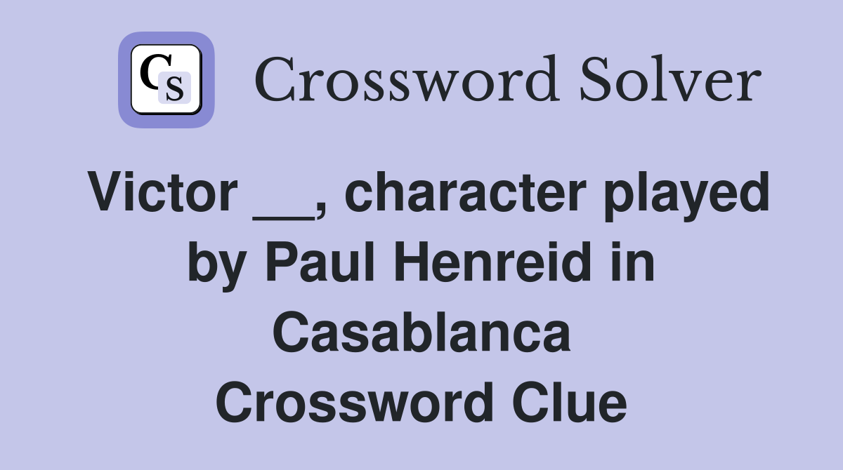Victor __, character played by Paul Henreid in Casablanca Crossword Clue