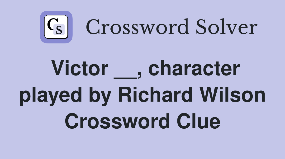 Victor __, character played by Richard Wilson Crossword Clue