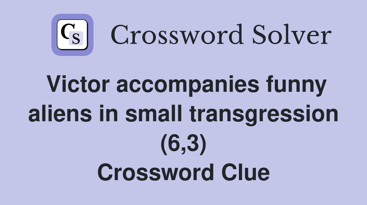 Victor accompanies funny aliens in small transgression (6,3) Crossword Clue