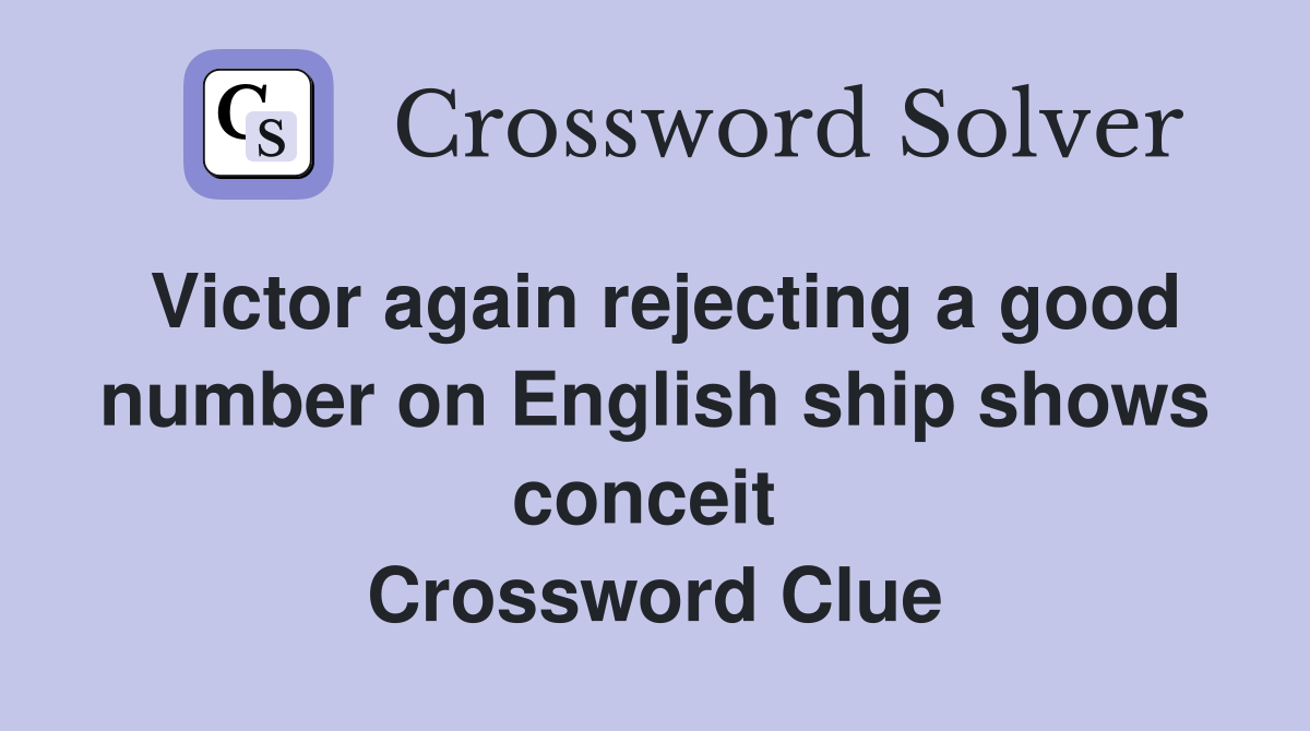 Victor again rejecting a good number on English ship shows conceit  Crossword Clue
