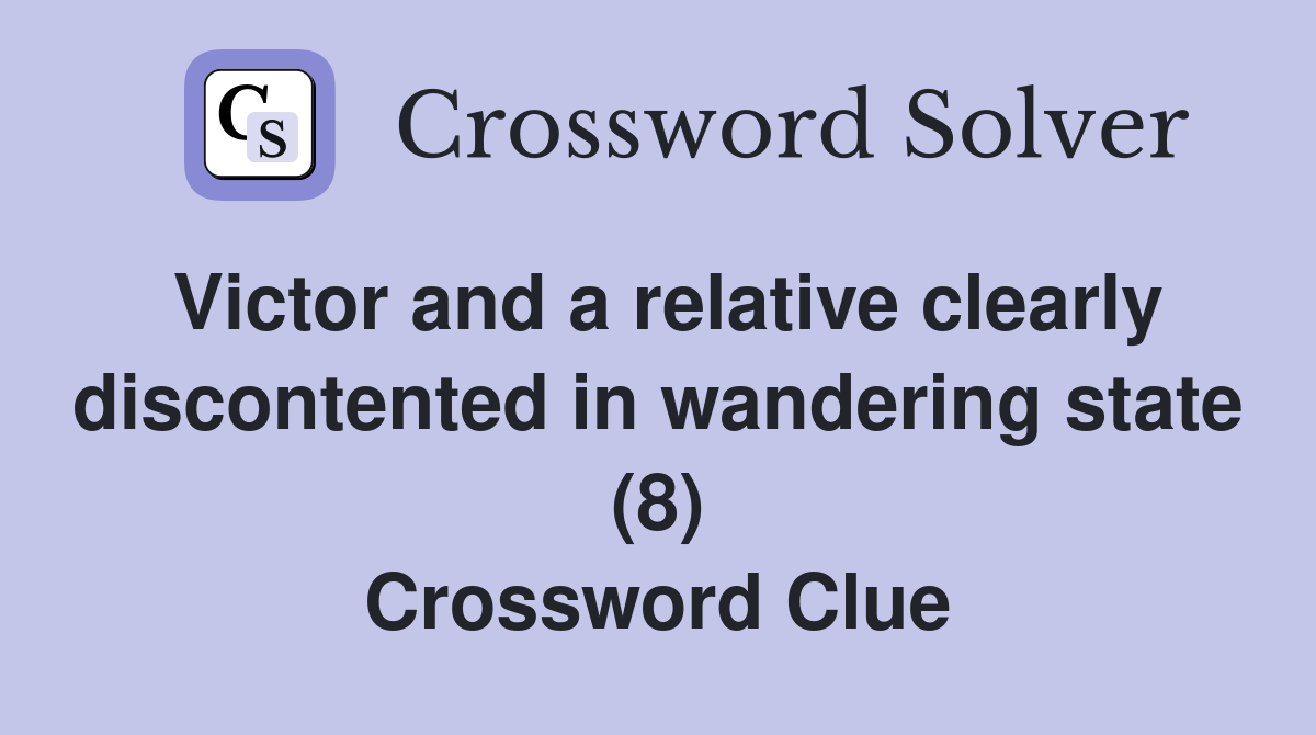 Victor and a relative clearly discontented in wandering state (8) Crossword Clue