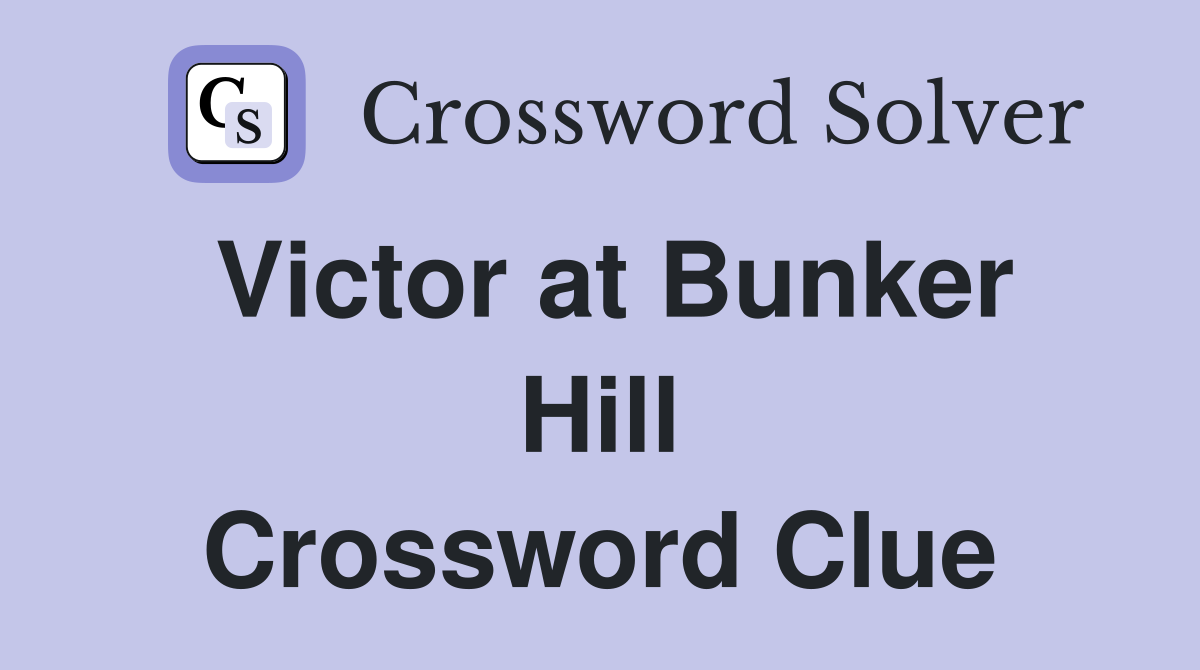 Victor at Bunker Hill Crossword Clue