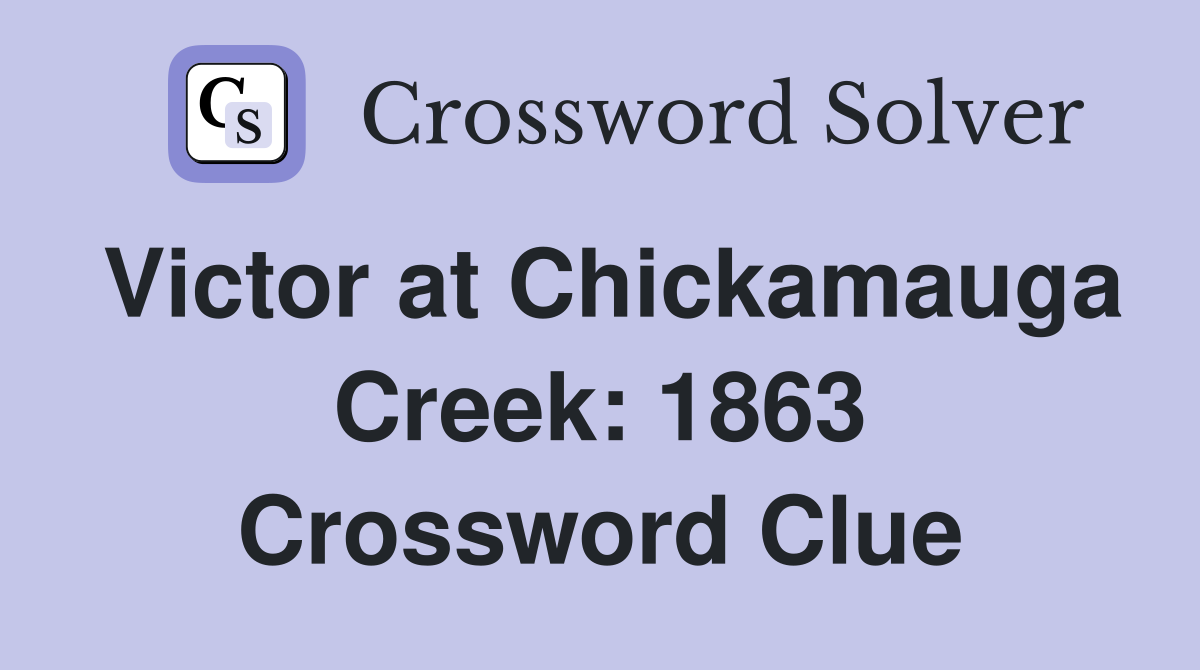 Victor at Chickamauga Creek: 1863 Crossword Clue