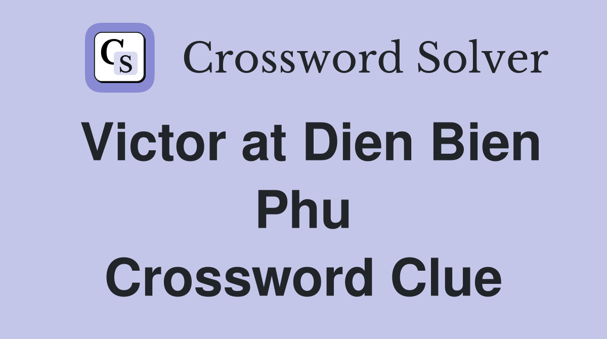 Victor at Dien Bien Phu Crossword Clue