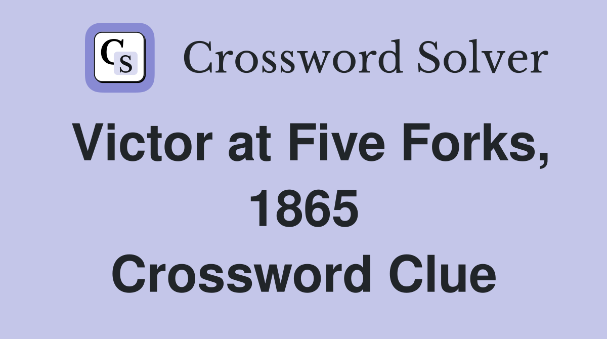 Victor at Five Forks, 1865 Crossword Clue