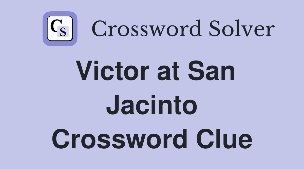 Victor at San Jacinto Crossword Clue