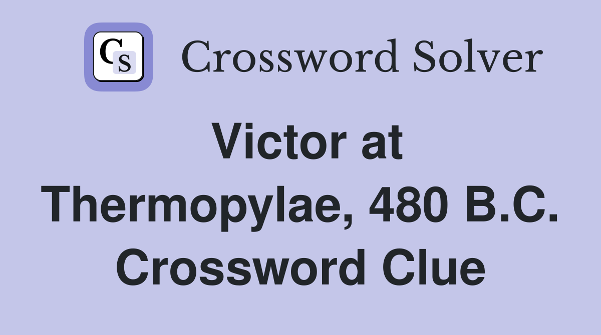 Victor at Thermopylae, 480 B.C. Crossword Clue